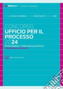 Concorso ufficio per il processo 2024. Diritto pubblico e ordinamento giudiziario. Programma completo. Con aggiornamento online libro di De Gioia Carabellese Pierre; Della Giustina Camilla; Gullì Federica