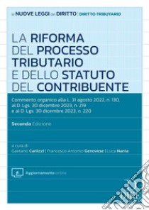 La riforma del processo tributario. Commento organico alla L. 31 agosto 2022, n. 130, al D.Lgs. 30 dicembre 2023, n. 219 e al D.Lgs. 30 dicembre 2023, n. 220. Con aggiornamento online libro di Carlizzi G. (cur.); Genovese F. A. (cur.); Nania L. (cur.)