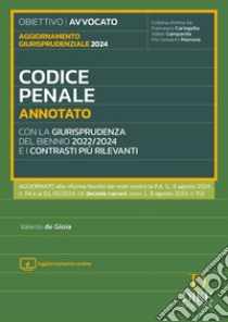 Codice penale annotato con la giurisprudenza del biennio 2022/2024 e i contrasti più rilevanti. Aggiornamento giurisprudenziale 2024. Con aggiornamenti online libro di De Gioia Valerio