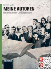 Meine autoren. Eine etwas andere literaturgeschichte. Per le Scuole superiori. Con espansione online libro di MOTTA GIORGIO