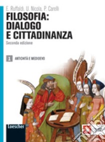 Filosofia: dialogo e cittadinanza. Per i Licei e gli Ist. magistrali. Con espansione online. Vol. 1: Antichità e Medioevo libro di RUFFALDI ENZO - NICOLA UBALDO - CARELLI PIERO