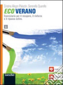 Ecoverano. Eserciziario per il recupero, il rinforzo e il ripasso estivo. Per le Scuole superiori. Con espansione online libro di Alegre Palazón Cristina M., Quarello Serenella