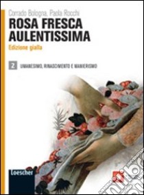 Rosa fresca aulentissima. Ediz. gialla. Per le Scuole superiori. Con espansione online libro di Bologna Corrado, Rocchi Paola