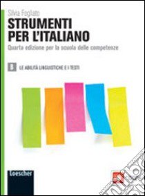 Strumenti per l'italiano. Per le Scuole superiori. Con espansione online. Vol. 2: Le abilità linguistiche e i testi libro di Fogliato Silvia