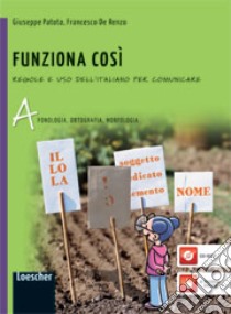 Funziona cosí. Regole e uso dell'italiano per comunicare. Vol. A-B. Per la Scuola media. Con espansione online libro di Patota Giuseppe, De Renzo Francesco