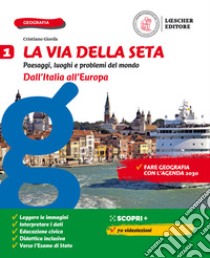 Via della seta. Paesaggi, luoghi e problemi del mondo. Con Atlante e Le regioni d'Italia. Per la Scuola media. Con e-book. Con espansione online (La). Vol. 1: Dall'Italia all'Europa libro di Giorda Cristiano