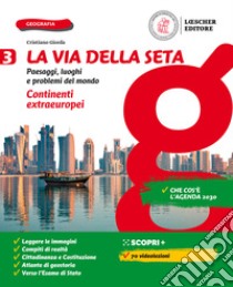 Via della seta. Paesaggi, luoghi e problemi del mondo. Con Atlante. Per la Scuola media. Con e-book. Con espansione online (La). Vol. 3: Continenti extraeuropei libro di Giorda Cristiano