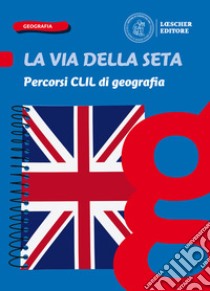 Via della seta. Paesaggi, luoghi e problemi del mondo. Percorsi CLIL di geografia. Per la Scuola media. Con e-book. Con espansione online (La) libro di Giorda Cristiano