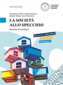 La società allo specchio. Manuale di sociologia. Per le Scuole superiori. Con e-book. Con espansione online libro di CAVALLI ALESSANDRO - PICHIERRI ANGELO - ALBANO ROBERTO