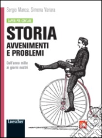 Storia: avvenimenti e problemi. Per le Scuole superiori. Con espansione online. Vol. 2: Dall'anno Mille ai nostri giorni libro di Manca Sergio, Manzella Giulio, Variara Simona