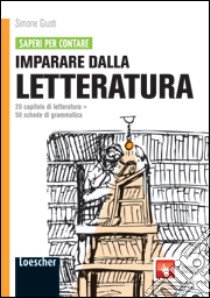 Imparare dalla letteratura. 20 capitoli di letteratura. Con 50 schede di grammatica. Per le Scuole superiori. Con espansione online libro di Giusti Simone