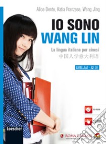 Io sono Wang Lin. La lingua italiana per i cinesi. Con CD-ROM libro di Dente Alice; Franzese Katia; Wang Jing