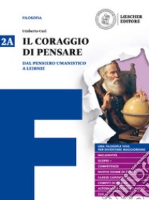 Coraggio di pensare. Con quaderno per lo studio. Per i Licei e gli Ist. magistrali. Con ebook. Con espansione online (Il). Vol. 2: Dal pensiero umanistico a Leibniz-Dai libertini a Hegel libro di Curi Umberto