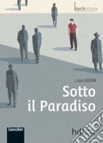 Sotto il paradiso. Con espansione online libro di Lissoni Luca