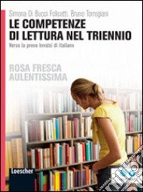 Le competenze di lettura nel triennio. Verso la prova INVALSI di italiano. Per le Scuole superiori. Con espansione online libro di DI BUCCI FELICETTI SIMONA - TORREGIANI BRUNO