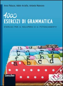 1000 esercizi di grammatica. Esercizi per il recupero e il potenziamento. Per la Scuola media. Con espansione online libro di Palazzo Anna, Arciello Adele, Maiorano Antonio