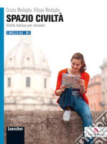 Spazio civiltà. Civiltà italiana per stranieri. Livello A2-B1 libro di Medaglia Cinzia; Medaglia Filippo