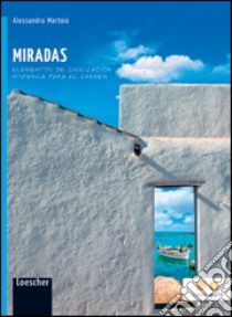 Miradas. Elementos de civilización hispánica para el examen. Per la Scuola media. Con e-book. Con espansione online libro di Martoia Alessandra