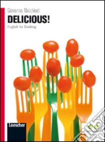 Delicious! English for cooking. Per le Scuole superiori. Con espansione online libro di MALCHIODI GIOVANNA