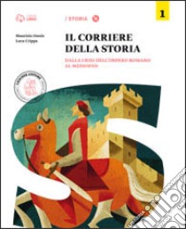 Corriere della storia. Per la Scuola media. Con e-book. Con espansione online. Vol. 1: Dalla crisi dell'impero romano al Medioevo libro di Onnis Maurizio, Crippa Luca