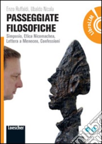 Passeggiate filosofiche. Simposio, etica nicomachea, lettera a Meneceo, confessioni. Per le Scuole superiori. Con espansione online libro di RUFFALDI ENZO - NICOLA UBALDO