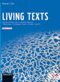 Living texts. Developing key competences through literary and other texts. Per la Scuola media. Con espansione online libro di Ellis Deborah J.