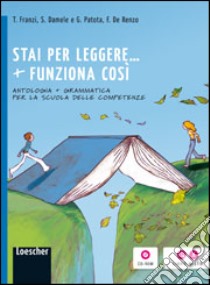 Funziona cosí. Con Stai per leggere-Grammatica-Antologia per la scuola delle competenze. Per la Scuola media. Con espansione online libro di Patota Giuseppe, De Renzo Francesco, Franzi Tiziano