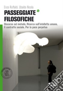 Passeggiate filosofiche. Discorso sul metodo-Ricerca sull'intelletto umano-Contratto sociale. Per le Scuole superiori. Con e-book. Con espansione online libro di RUFFALDI ENZO - NICOLA  UBALDO