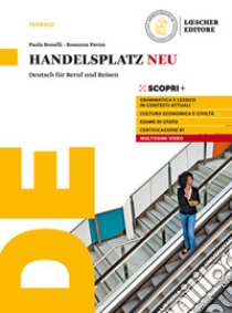 Handelsplatz Neu. Deutsch für Beruf und Reisen. Per il triennio delle Scuole superiori. Con e-book. Con espansione online libro di Bonelli Paola; Pavan Rosanna