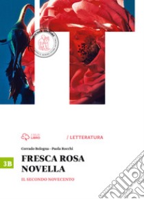 Fresca rosa novella. Vol. 3B: Il secondo Novecento-La maturità in 50 domande. Per le Scuole superiori. Con e-book. Con espansione online libro di Bologna Corrado; Rocchi Paola