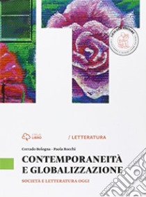 Fresca rosa novella. Contemporaneità e globalizzazione. Per le Scuole superiori. Con e-book. Con espansione online libro di BOLOGNA CORRADO - ROCCHI PAOLA