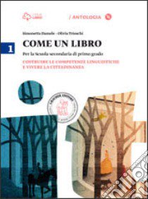 Come un libro. Costruire le competenze linguistiche e vivere la cittadinanza. Per la Scuola media. Con CD-ROM. Con e-book. Con espansione online. Vol. 1 libro di Damele Simonetta, Trioschi Olivia