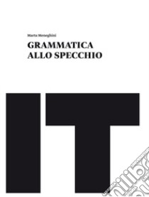 Grammatica allo specchio. Schedario per il recupero e il consolidamento. Per le Scuole superiori. Con e-book. Con espansione online libro di MENEGHINI MARTA