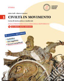 Civiltà in movimento. Per le Scuole superiori. Con e-book. Con espansione online. Vol. 1: Dalla preistoria alla crisi della Repubblica-La storia a colpo d'occhio libro di CIOFFI FABIO - CRISTOFORI ALBERTO