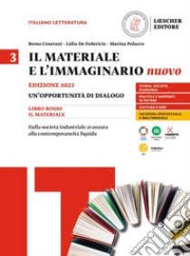 Materiale e l'immaginario nuovo. Un'opportunità di dialogo. Per le Scuole superiori (Il). Vol. 3: Dalla società industriale avanzata alla contemporaneità liquida libro di Ceserani Remo; De Federicis Lidia