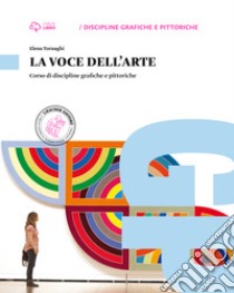 Voce dell'arte. Per le Scuole superiori. Con e-book. Con espansione online (La) libro di Tornaghi Elena