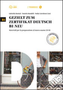 Gezielt zum ZD B1 neu. Per le Scuole superiori. Con e-book. Con espansione online libro di MONTALI GABRIELLA - MANDELLI  DANIELA - LINZI NADJA CZERNOHOUS