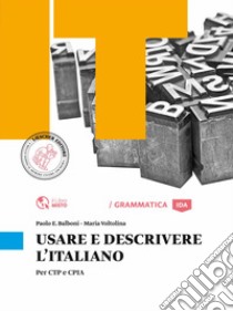 Usare e descrivere l'italiano. Per CTP e CPIA. Per le Scuole superiori libro di BALBONI PAOLO - VOLTOLINA MARIA