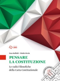 Pensare la costituzione. Per le Scuole superiori. Con e-book. Con espansione online libro di Ruffaldi Enzo; Nicola Ubaldo