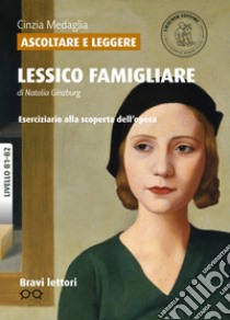 Ascoltare e leggere «Lessico famigliare» di Natalia Ginzburg. Livello B1-B2 libro di Medaglia Cinzia