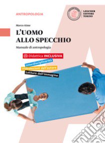 L'uomo allo specchio. Manuale di antropologia. Per le Scuole superiori. Con e-book. Con espansione online libro di AIME MARCO  