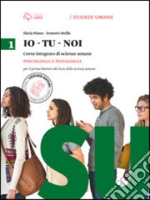 Io-tu-noi. Psicologia e pedagogia. Per il Liceo delle scienze umane. Con e-book. Con espansione online libro di PIANO ILARIA - STELLA ERNESTO