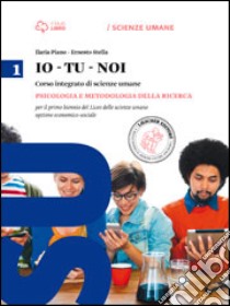 Io-tu-noi. Psicologia e metedologia per della ricerca. Per il Liceo delle scienze umane. Con e-book. Con espansione online libro di PIANO ILARIA - STELLA ERNESTO