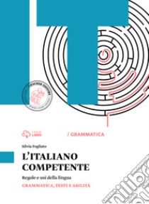 Italiano competente. Grammatica. Vol. unico. Per le Scuole superiori. Con e-book. Con espansione online libro di FOGLIATO SILVIA  