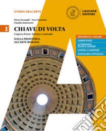 Chiave di volta. Per le Scuole superiori. Con ebook. Con espansione online. Vol. 1: Dalla preistoria all'arte romana libro di Tornaghi Elena