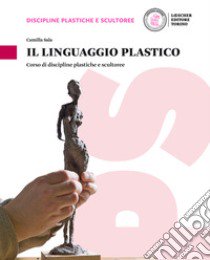 Linguaggio plastico. Corso di discipline plastiche e scultoree. Per le Scuole superiori. Con e-book. Con espansione online (Il) libro di Sala Camilla