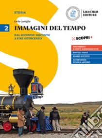 Immagini del tempo. Per il triennio delle Scuole superiori. Con ebook. Con espansione online. Vol. 2: Dal secondo Seicento a fine Ottocento libro di Cartiglia Carlo