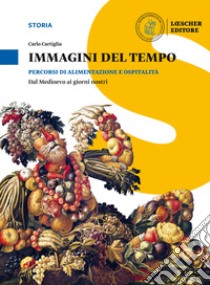 Immagini del tempo. Percorsi di alimentazione e ospitalità. Per il triennio delle Scuole superiori. Con ebook. Con espansione online libro di Cartiglia Carlo