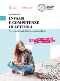 INVALSI e competenze di lettura. Processi e strategie di comprensione del testo. Per le Scuole superiori. Con e-book. Con espansione online libro di Gineprini Mario