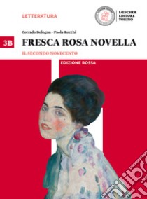 Fresca rosa novella. Vol. 3B: Il secondo Novecento-La maturità in 50 domande. Ediz. rossa. Per le Scuole superiori. Con e-book. Con espansione online. Vol. 3 libro di Bologna Corrado; Rocchi Paola